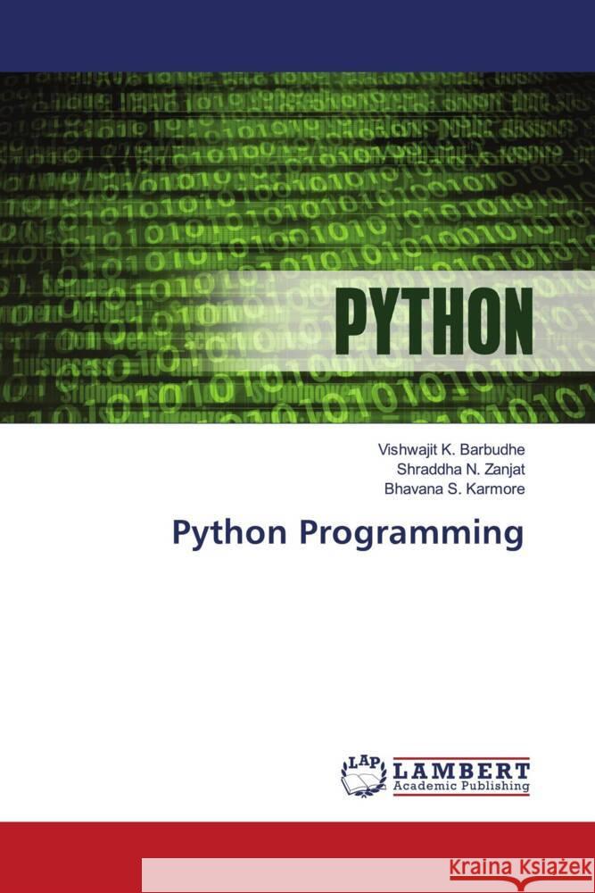 Python Programming Barbudhe, Vishwajit K., Zanjat, Shraddha N., Karmore, Bhavana S. 9786204733289 LAP Lambert Academic Publishing - książka
