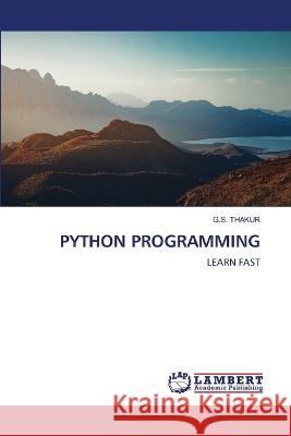 PYTHON PROGRAMMING THAKUR, G.S. 9786206153764 LAP Lambert Academic Publishing - książka