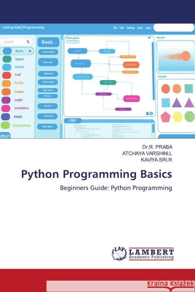 Python Programming Basics PRABA, Dr.R., VARSHINI.L, ATCHAYA, SRI.R, KAVIYA 9786208438128 LAP Lambert Academic Publishing - książka