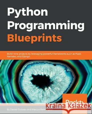 Python Programming Blueprints Daniel Furtado Marcus Pennington 9781786468161 Packt Publishing - książka