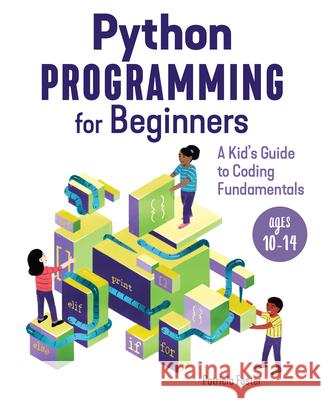 Python Programming for Beginners: A Kid's Guide to Coding Fundamentals Patricia Foster 9781646113880 Rockridge Press - książka