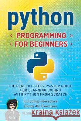 Python Programming for Beginners: The Perfect Step-by-Step Guide for Learning Coding with Python from Scratch - Including Interactive, Hands-On Exerci Florian Andr? Dalwigk 9783691044058 Lucid Page Media - książka