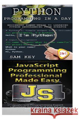 Python Programming in a Day & JavaScript Professional Programming Made Easy Sam Key 9781511442473 Createspace - książka