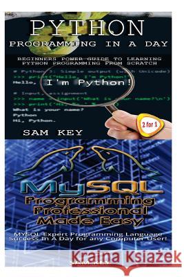 Python Programming in a Day & MySQL Programming Professional Made Easy Sam Key 9781511442404 Createspace - książka