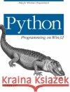 Python Programming on WIN32: Help for Windows Programmers Hammond, Mark 9781565926219 O'Reilly Media