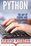 Python Programming Techniques: The Art of Coding and Programming Explained Lance Gifford 9781632873309 Speedy Publishing LLC