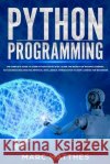 Python Programming: The Complete guide to Learn Python Step by Step. Learn the Secrets of Machine Learning, Data Science Analysis and Arti Matthes, Marc 9798624563223 Independently Published