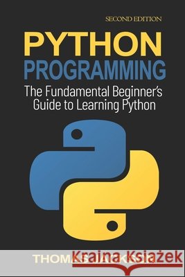 Python Programming: The Fundamental Beginner's Guide to Learning Python Jackson, Thomas 9798673745939 Independently Published - książka