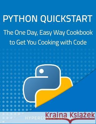 Python Quickstart: The One Day, Easy Way Cookbook to Get You Cooking with Code Youss Thehyper   9798376840443 Independently Published - książka