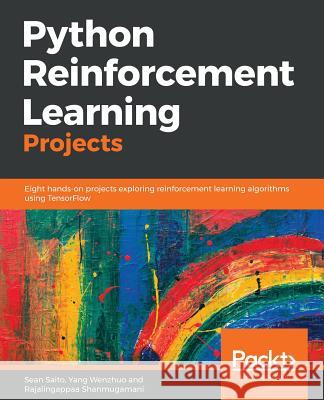Python Reinforcement Learning Projects Sean Saito Yang Wenzhuo Rajalingappaa Shanmugamani 9781788991612 Packt Publishing - książka