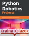 Python Robotics Projects Diwakar Vaish 9781788832922 Packt Publishing