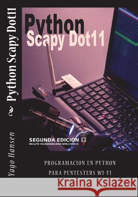Python Scapy Dot11: Programacion en Python para pentesters Wi-Fi Hansen, Yago 9781542748704 Createspace Independent Publishing Platform - książka