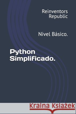 Python Simplificado.: Nivel Básico. Reinventors Republic 9798333080066 Independently Published - książka