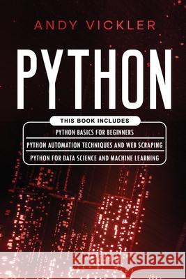 Python: This book includes: Python basics for Beginners + Python Automation Techniques And Web Scraping + Python For Data Scie Andy Vickler 9781955786324 Ladoo Publishing LLC - książka