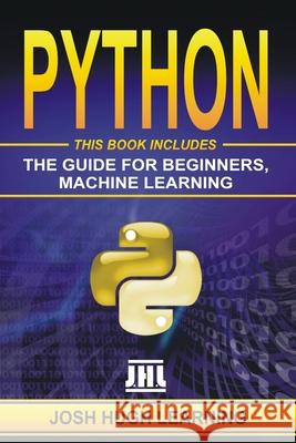 Python: This Book Includes: The Guide for Beginners, Machine Learning Josh Hugh Learning 9781673217094 Independently Published - książka