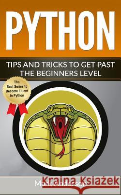 Python: Tips and Tricks to Get Past the Beginners Level Mark Anderson 9781541204546 Createspace Independent Publishing Platform - książka