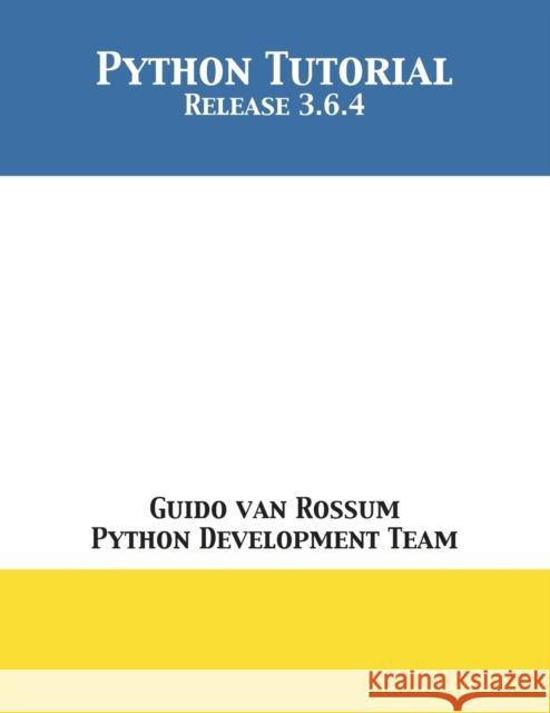 Python Tutorial: Release 3.6.4 Guido Van Rossum, Python Development Team 9781680921601 12th Media Services - książka