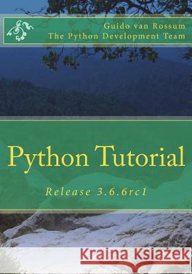 Python Tutorial: Release 3.6.6rc1 Guido Van Rossum 9781721242160 Createspace Independent Publishing Platform - książka