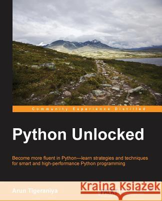 Python Unlocked Arun Tigeraniya 9781785885990 Packt Publishing - książka