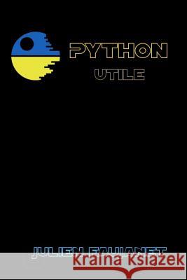 Python utile: Builtins, Bitwise, Bots, Decorators Faujanet, Julien 9781981501595 Createspace Independent Publishing Platform - książka