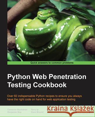 Python Web Penetration Testing Cookbook Benjamin May Dave Mound Cameron Buchanan 9781784392932 Packt Publishing - książka