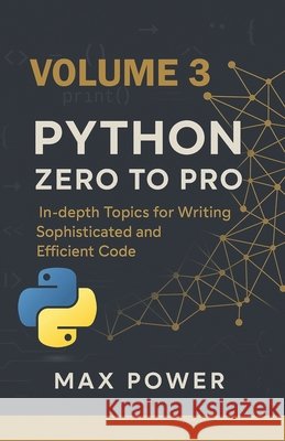 Python Zero-to-Pro: Volume 3: Advanced Programming, OOP & Real-World Logic Power, Max 9798269406626 Independently Published - książka