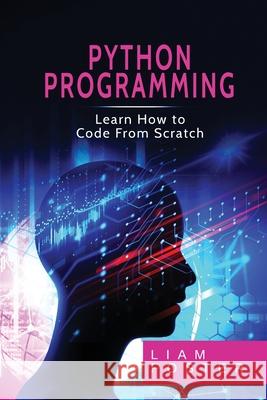 Pyton Programming: Learn How to Code From Scratch Liam Foster 9781801490672 17 Books Publishing - książka