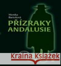 Přízraky Andalusie Monika  Bartošová 9788072296873 Petrklíč - książka