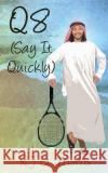 Q8 (Say It Quickly) R. J. G. Morris 9781522773030 Createspace Independent Publishing Platform