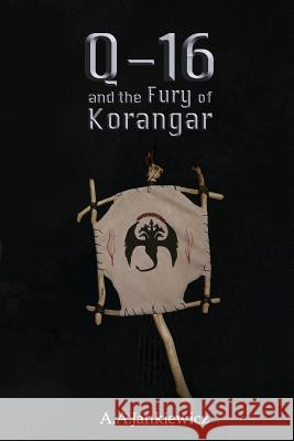 Q-16 and the Fury of Korangar A. a. Jankiewicz 9780995908062 Agnieszka Jankiewicz - książka
