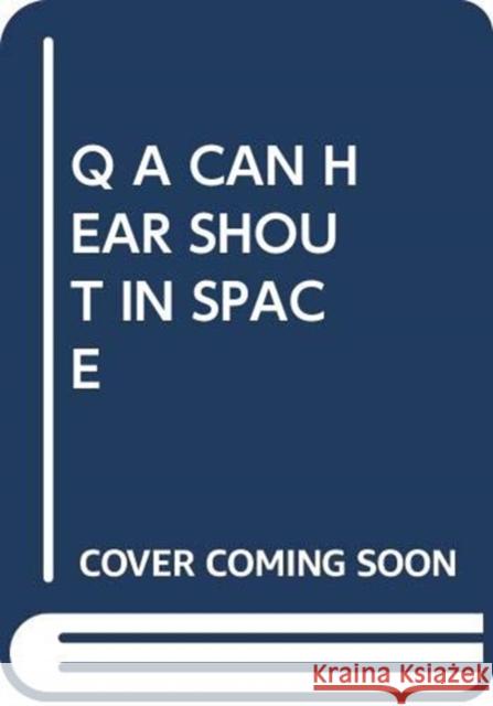 Q A CAN HEAR SHOUT IN SPACE SCHOLASTIC 9780439857727 SCHOLASTIC USA - książka