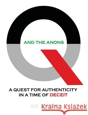 Q and the Anons: A Quest for Authenticity in a Time of Deceit An Anon 9781087984643 Golden Awakenings Press - książka