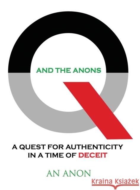 Q and the Anons: A Quest for Authenticity in a Time of Deceit An Anon 9781087986098 IngramSpark - książka