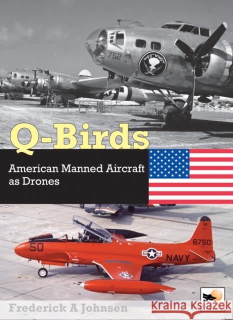 Q-Birds: The Impact of American Manned Aircraft as Drones Frederick A Johnsen 9781800352797 Crecy Publishing - książka