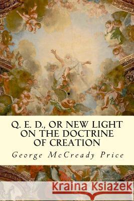 Q. E. D., or New Light on the Doctrine of Creation George McCready Price 9781506188591 Createspace - książka