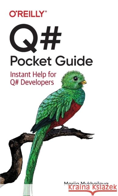 Q# Pocket Guide: Instant Help for Q# Developers Mariia Mykhailova 9781098108861 O'Reilly Media - książka