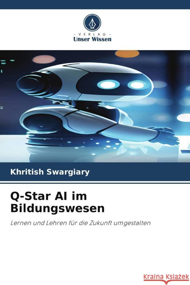 Q-Star AI im Bildungswesen Swargiary, Khritish 9786208346232 Verlag Unser Wissen - książka