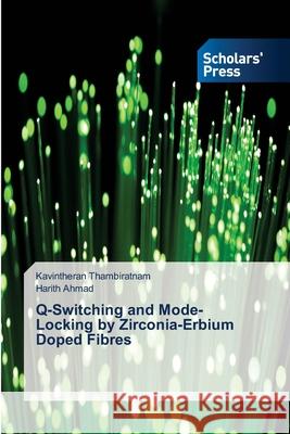 Q-Switching and Mode-Locking by Zirconia-Erbium Doped Fibres Thambiratnam Kavintheran Ahmad Harith  9783639518801 Scholars' Press - książka