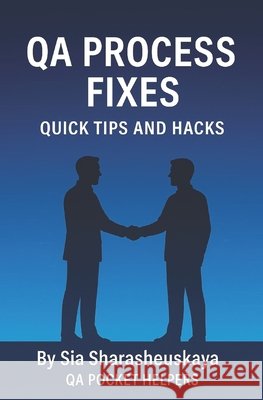 QA Process Fixes: Quick Tips and Hacks: Guide to processes around software testing Sharasheuskaya, Sia 9798316048854 Independently Published - książka