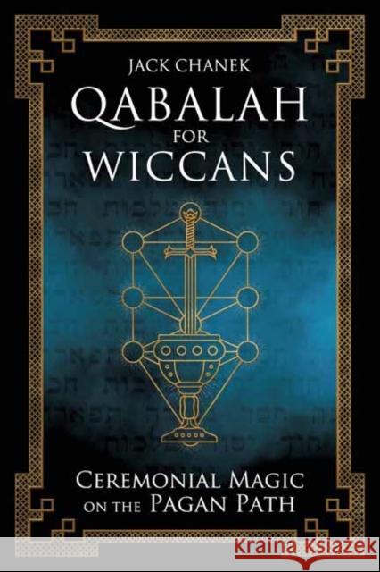 Qabalah for Wiccans: Ceremonial Magic on the Pagan Path Jack Chanek 9780738768663 Llewellyn Publications - książka