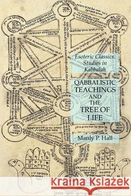 Qabbalistic Teachings and the Tree of Life: Esoteric Classics: Studies in Kabbalah Hall, Manly P. 9781631184826 LIGHTNING SOURCE UK LTD - książka