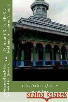 Qalandar-i-Sadat, Mir Sayid Muhammad Hussain Simnani: Introduction of Islam in Kashmir Shah, Sayid Ashraf 9781533366986 Createspace Independent Publishing Platform - książka