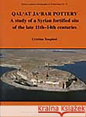 Qal'at Ja'bar Pottery: A Study of a Syrian Fortified Site of the Late 11th-14th Centuries Cristina Tonghini 9780197270103 British Academy and the Museums - książka