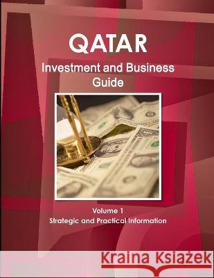 Qatar Investment and Business Guide Volume 1 Strategic and Practical Information Inc Ibp   9781577519188 Int'l Business Publications USA - książka