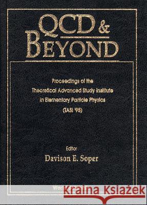 QCD and Beyond - Proceedings of the Theoretical Advanced Study Institute in Elementary Particle Physics (Tasi 1995) Davison E. Soper 9789810225216 World Scientific Publishing Company - książka
