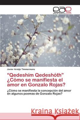 Qedeshím Qedeshóth ¿Cómo se manifiesta el amor en Gonzalo Rojas? Armijo Timmermans Javier 9783659097683 Editorial Academica Espanola - książka