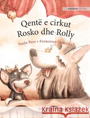 Qentë e cirkut Rosko dhe Rolly: Albanian Edition of Circus Dogs Roscoe and Rolly Pere, Tuula 9789523251106 Wickwick Ltd - książka