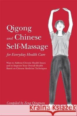 Qigong and Chinese Self-Massage for Everyday Health Care: Ways to Address Chronic Health Issues and to Improve Your Overall Health Based on Chinese Me Qingnan, Zeng 9781848191990  - książka