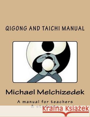 QiGong And TaiChi Manual: A manual for teachers & students Michael S. Melchizedek 9781727463910 Createspace Independent Publishing Platform - książka