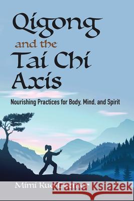 Qigong and the Tai Chi Axis: Nourishing Practices for Body, Mind, and Spirit Mimi Kuo-Deemer 9780486837376 Ixia Press - książka